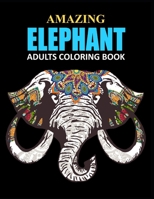 Amazing Elephant Adults Coloring Book: 8.5 x 11 Inch 112 Pages Elephants Coloring Book for Adults, Elephant Coloring Books, Adults Coloring Book B087R3WH5Q Book Cover