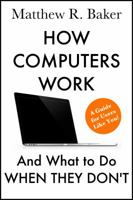 How Computers Work and What to Do When They Don't: A Guide for Users like You! (The Simple Computer Series) 1950360008 Book Cover