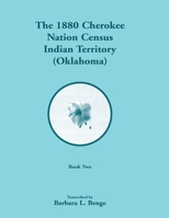 1880 Cherokee Nation Census, Indian Territory (Oklahoma), Volume 2 of 2 0788443690 Book Cover