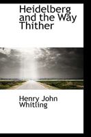 Heidelberg and the Way Thither 1021992666 Book Cover