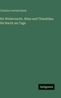 Die Winternacht, Nilus und Theodolus, Die Nacht am Tage 0469787066 Book Cover