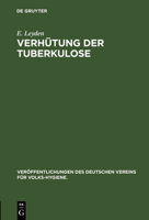 Verhütung Der Tuberkulose: Schwindsucht (Veröffentlichungen Des Deutschen Vereins Für Volks-hygiene, 1) 3486734075 Book Cover