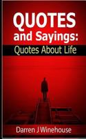 Quotes and Sayings: Quotes About Life "Favorite Life Quotes" 1475175418 Book Cover