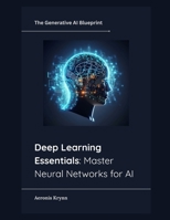 Deep Learning Essentials: Master Neural Networks for AI (The Generative AI Blueprint) B0F9TVPQZS Book Cover