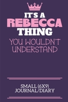 It's A Rebecca Thing You Wouldn't Understand Small (6x9) Journal/Diary: A cute notebook or notepad to write in for any book lovers, doodle writers and budding authors! 170992005X Book Cover