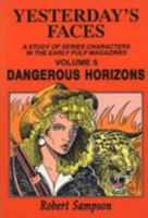 Yesterday's Faces: A Study of Series Characters in the Early Pulp Magazines Volume 5: Dangerous Horizons 0879725141 Book Cover