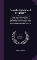 Cornell's High School Geography: forming part third of a systematic series of school geographies, etc. 1240925018 Book Cover
