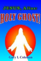 Jesus, Alias: Holy Ghost! 149365943X Book Cover