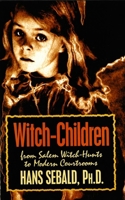 Witch-Children: From Salem Witch-Hunts to Modern Courtrooms 0879759658 Book Cover