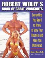 Robert Wolff's Book of Great Workouts : Everything You Need to Know to Vary Your Routine and Keep You Motivated 0809297698 Book Cover