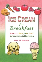 Ice Cream for Breakfast: Ready, Set, Go Eat Activities and Recipes 1481124404 Book Cover