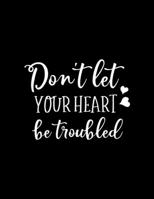 Don't let your heart be troubled: Scketchbook with Bible verse John 14:1 - (Large Blank Pages, 110 pages, 8.5 in x 11 in) 1674313802 Book Cover