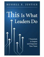 This Is What Leaders Do: Seven Essentials to Inspire and Empower Your Team B0F79JBNG6 Book Cover