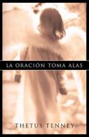 La Oracion Toma Alas = Prayer Takes Wings 0881136077 Book Cover