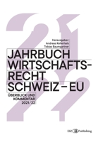 Jahrbuch Wirtschaftsrecht Schweiz - EU 2021/22: Überblick und Kommentar 2021/22 3038054208 Book Cover