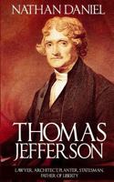 Thomas Jefferson: Lawyer, Architect, Planter, Statesman, Father of Liberty 1523667419 Book Cover