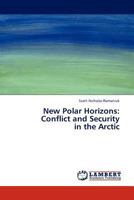 New Polar Horizons: Conflict and Security in the Arctic 3843366039 Book Cover