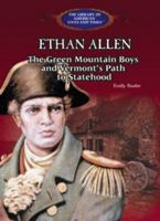 Ethan Allen: The Green Mountain Boys and Vermont's Path to Statehood (The Library of American Lives and Times) 0823957225 Book Cover