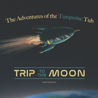 The Adventures of the Turquoise Tub: Trip to the Moon B08VX5WQ7X Book Cover