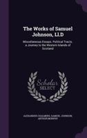 The Works of Samuel Johnson, LL.D: Miscellaneous Essays. Political Tracts. a Journey to the Western Islands of Scotland 1141858592 Book Cover