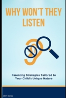 Why Won’t They Listen? Parenting Strategies Tailored to Your Child’s Unique Nature B0FVB8WML3 Book Cover