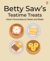 Betty Saw’s Teatime Treats: Asian Favourites to Make and Bake 9815084879 Book Cover