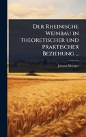 Der Rheinische Weinbau in theoretischer und praktischer Beziehung ... 1023718278 Book Cover
