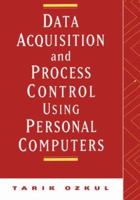 Data Acquisition and Process Control Using Personal Computers 0824797108 Book Cover