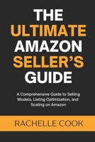 The Ultimate Amazon Seller’s Guide: A Comprehensive Guide to Selling Models, Listing Optimization, and Scaling on Amazon B0DXCRWXZD Book Cover