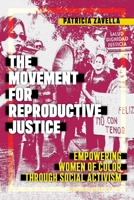 The Movement for Reproductive Justice: Empowering Women of Color Through Social Activism 1479812706 Book Cover
