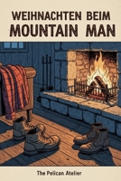 Ein Weihnachtswunder in den Bergen: Eine verschneite Hütte, ein einsamer Mann und eine zweite Chance (German Edition) B0G411FDRB Book Cover