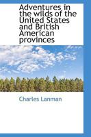 Adventures in the Wilds of the United States and British American Provinces 1022142526 Book Cover