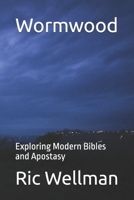 Wormwood: Exploring Modern Bibles and Apostasy B0DYP9Q3N4 Book Cover