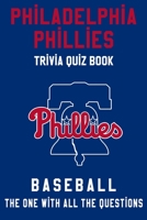 Philadelphia Phillies Trivia Quiz Book - Baseball - The One With All The Questions: MLB Baseball Fan - Gift for fan of Philadelphia Phillies B085KRP6PJ Book Cover