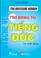 750 Deutsche Verben: 750 d?ng t? ti?ng Ð?c cho ngu?i Vi?t (B? sách ti?ng Ð?c dành cho ngu?i Vi?t xa x?) (German Edition) 6326106737 Book Cover