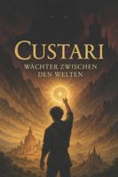 Custari - Wächter zwischen den Welten: Ein Fantasy-Roman über geheime Wächter, Schatten und den Mut, zwischen zwei Welten zu stehen. Das ist der ... den Kampf gegen die Schatten (German Edition) B0G4W5YTVX Book Cover