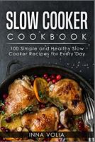 Slow Cooker Cookbook: 100 Simple and Healthy Slow Cooker Recipes for Every Day 1986506746 Book Cover