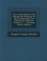 De La Distribution Des Maisons De Plaisance Et De La D�coration Des �difices En G�neral, Volume 2... 1017776466 Book Cover