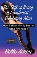The Gift of Being a Dominatrix - Exhibiting Alan 9363565122 Book Cover