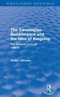 The Carolingian Renaissance and the Idea of Kingship: The Birkbeck Lectures, 1968-9 0415578477 Book Cover