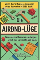 Die Airbnb-Lüge: Wenn du ins Business einsteigen willst, dann lies vorher DIESES Buch! (German Edition) B0FFN33651 Book Cover