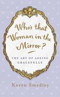 Who's That Woman in the Mirror?: The Art of Ageing Gracefully 0755317572 Book Cover
