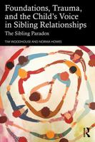 Foundations, Trauma, and the Child's Voice in Sibling Relationships: The Sibling Paradox 1041208987 Book Cover