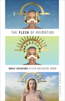 The Flesh of Animation: Bodily Sensations in Film and Digital Media 1517911591 Book Cover