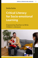 Critical Literacy for Socio-Emotional Learning : Empowering Teachers to Write Children's Literature 3034354436 Book Cover