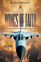 Wings of Faith: A Vietnam Veteran's Journey Through War, Survival, and God's Calling 1965552633 Book Cover