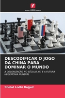 Descodificar O Jogo Da China Para Dominar O Mundo (Portuguese Edition) 620693473X Book Cover