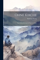 Ohne Kirche: Eine Lebensführung auf eigenem Wege. 1022320718 Book Cover