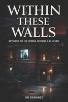 Within These Walls: Nessuno è ciò che sembra. Nessuno è al sicuro (Italian Edition) B0GQLP1GZQ Book Cover