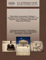 Philip Morris Incorporated, Petitioner, v. Secretary of the Treasury of Puerto Rico. U.S. Supreme Court Transcript of Record with Supporting Pleadings 1270679732 Book Cover